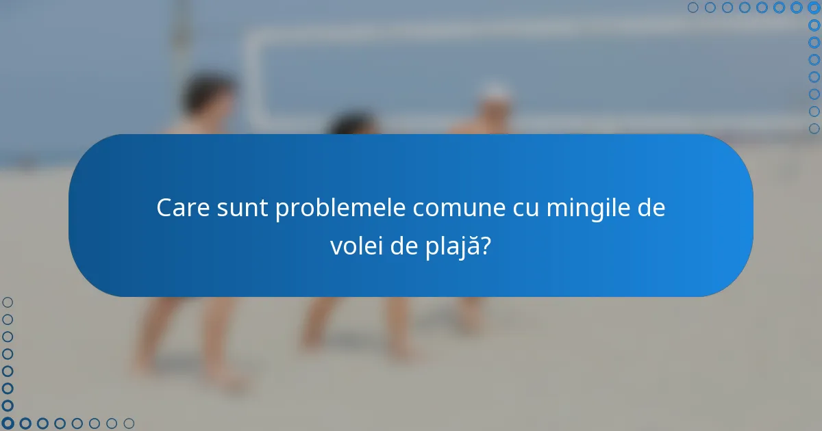 Care sunt problemele comune cu mingile de volei de plajă?