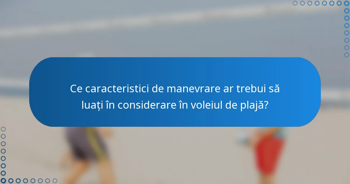 Ce caracteristici de manevrare ar trebui să luați în considerare în voleiul de plajă?