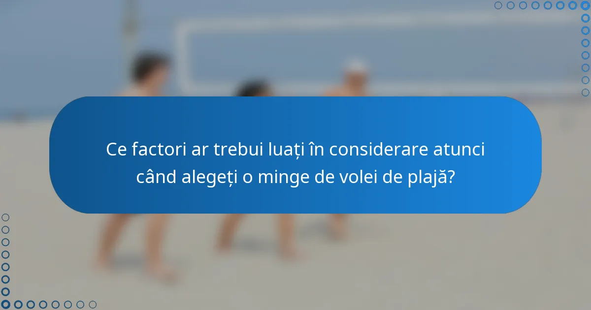 Ce factori ar trebui luați în considerare atunci când alegeți o minge de volei de plajă?