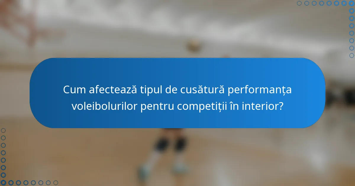 Cum afectează tipul de cusătură performanța voleibolurilor pentru competiții în interior?