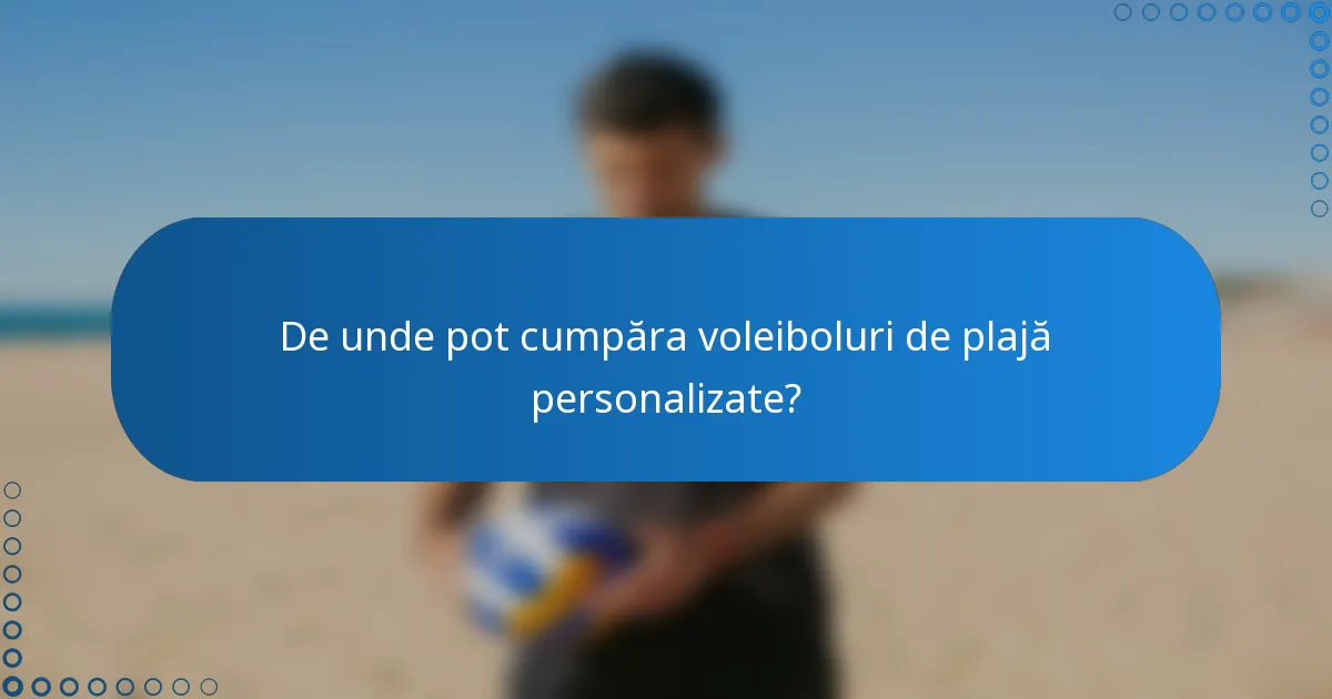 De unde pot cumpăra voleiboluri de plajă personalizate?